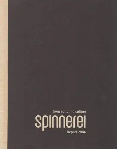Buch: Spinnerei. Report 2006, Schultze, Bertram. 2006, From Cotton to Culture