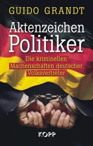 Buch: Aktenzeichen Politiker, Grandt, Guido, 2009, Kopp, gerbaucht, sehr gut