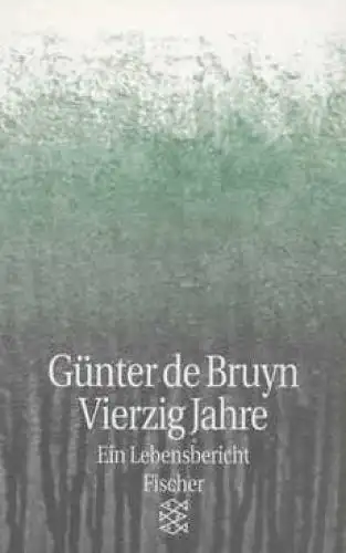 Buch: Vierzig jahre, Bruyn, Günter de. Fischer TB, 1998, Ein Lebensbericht