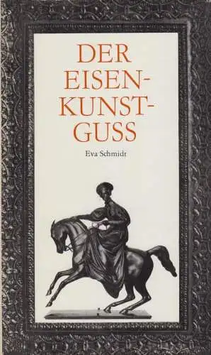 Buch: Der Eisenkunstguss, Schmidt, Eva. 1986, Verlag der Kunst, gebraucht, gut
