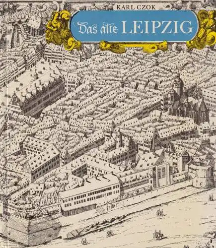 Buch: Das alte Leipzig, Czok, Karl. Kulturgeschichtliche Reihe, 1978, K & A