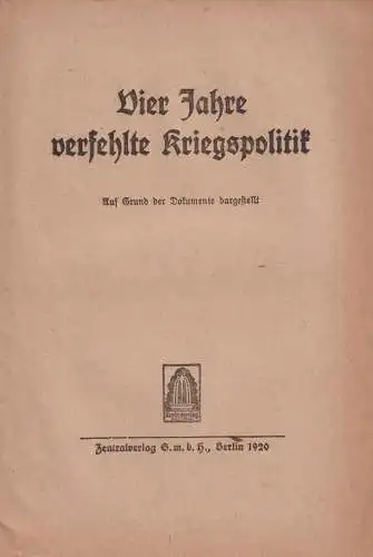 Buch: Vier Jahre verfehlte Kriegspolitik, 1920, Zentralverlag, gebraucht, gut