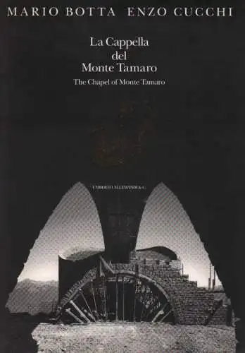 Buch: La Cappella del Monte Tamaro, Botta, Mario /Cucchi, Enzo. 1994