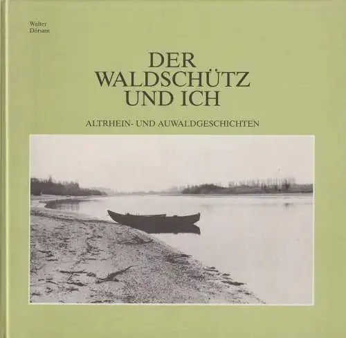 Der Waldschütz und ich, Dörsam, Walter, 1982, Altrhein- und Auwaldgeschichten