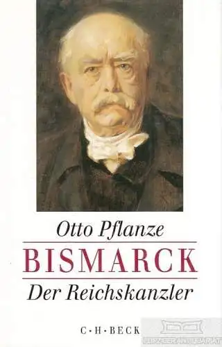 Buch: Bismarck der Reichskanzler, Pflanze, Otto. 1998, Verlag C. H. Beck