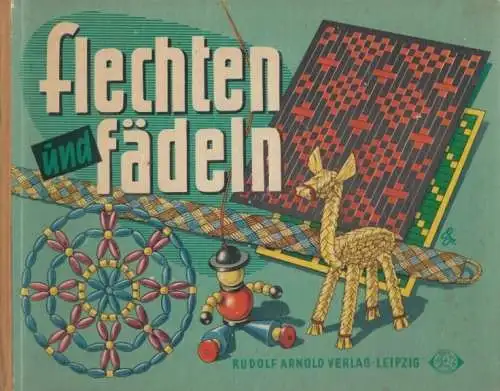 Buch: Flechten und fädeln, Schumann, Gerta. 1959, Rudolf Arnold Verlag