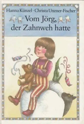 Buch: Vom Jörg, der Zahnweh hatte, Künzel, Hanna / Unzner-Fischer, Christa. 1990