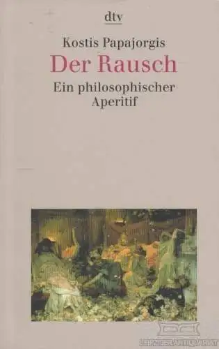 Buch: Der Rausch, Papajorgis, Kostis. Dtv, 1998, Deutscher Taschenbuch Verlag