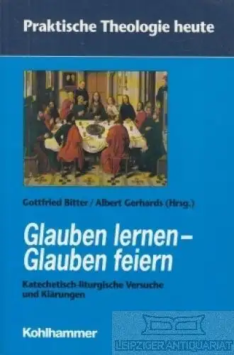 Buch: Glauben lernen - Glauben feiern, Bitter, Gottfried / Albert Gerhards. 1998