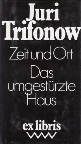 Buch: Zeit und Ort. Das umgestürzte Haus, Trifonow, Juri. Ex libris, 1989