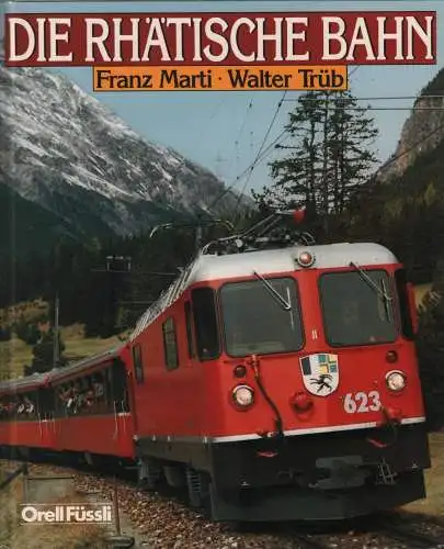 Buch: Die Rhätische Bahn, Trüb, Walter (u.a.), 1986, Orell Füssli Verlag