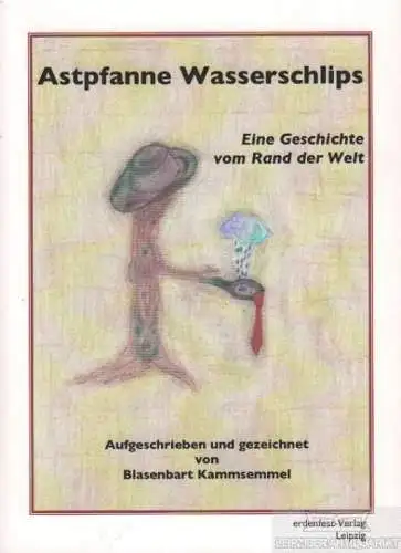 Buch: Astpfanne Wasserschlips, Kammsemmel, Blasenbart. 2009, Erdenfest-Verlag