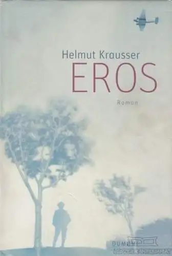 Buch: Eros, Krausser, Helmut. 2006, DuMont Literatur und Kunst Verlag, Roman