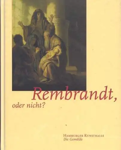 Buch: Rembrandt, oder nicht? Kunsthalle Bremen, Ketelsen, Thomas u.a. 2 Bände