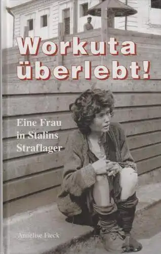 Buch: Workuta überlebt!, Fleck, Annelise. 2001, Bechtermünz Verlag