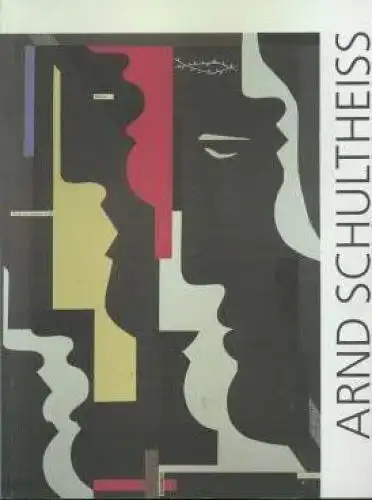 Buch: Arnd Schultheiss. Collagen. Zeichnungen. Graphiken, Behrends, Rainer. 1995