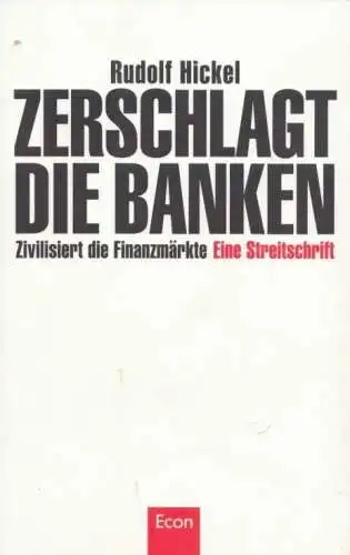 Buch: Zerschlagt die Banken. Zivisiert die Finanzmärkte, Hickel, Rudolf. 2012