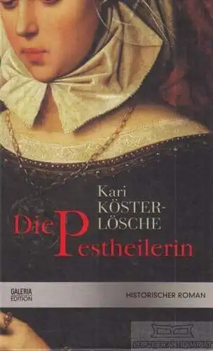 Buch: Die Pestheilerin, Köster-Lösche, Kari, Galeria Edition, Historischer Roman