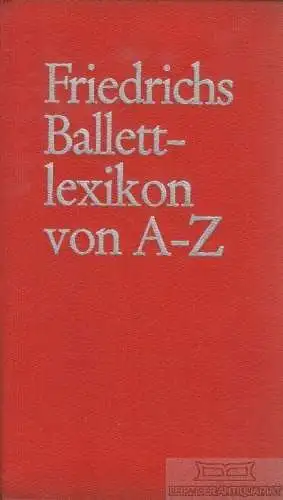 Buch: Friedrichs Ballettlexikon, Koegler, Horst. 1972, Friedrich Verlag