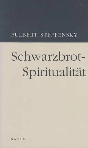 Buch: Schwarzbrotspiritualität, Steffensky, Fulbert, 2010, Radius-Verlag