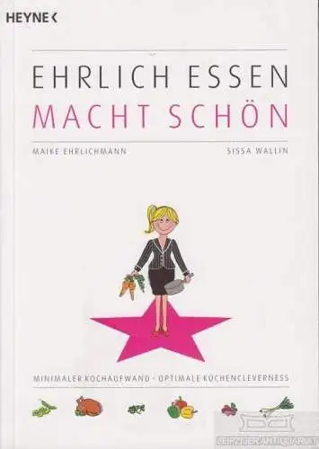 Buch: Ehrlich essen macht schön, Ehrlichmann, Maike ; Sissa Wallin. 2012