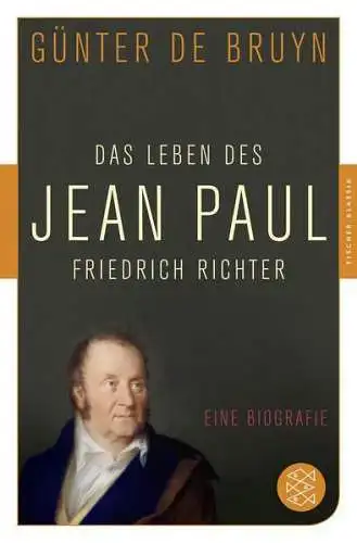 Buch: Das Leben des Jean Paul Friedrich Richter, Bruyn, Günter de, 2015, Fischer