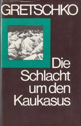 Buch: Die Schlacht um den Kaukasus, Gretschko, A. A. 1972, gebraucht, gut