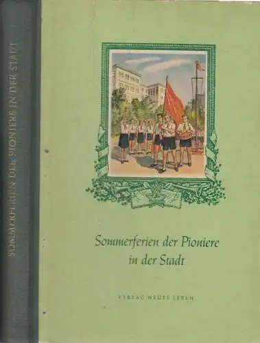 Buch: Sommerferien der Pioniere in der Stadt, Kortschagina, W., u.a. 1954