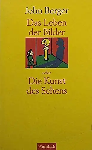 Das Leben der Bilder, Oder die Kunst des Sehens, Berger, John, 1995, Wagenbach