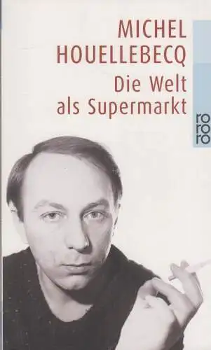 Buch: Die Welt als Supermarkt, Houellebecq, Michel. 2002, Rowohlt