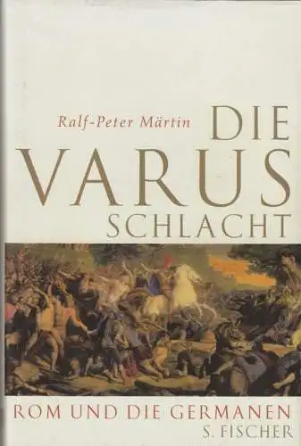 Buch: Die Varusschlacht, Märtin, Ralf-Peter. 2008, S. Fischer Verlag