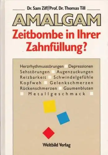 Buch: Amalgam - Zeitbombe in Ihrer Zahnfüllung?, Ziff, Sam und Thomas Till. 1990