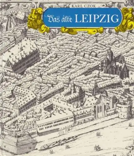 Buch: Das alte Leipzig, Czok, Karl. Kulturgeschichtliche Reihe, 1985
