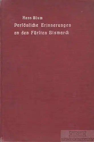 Buch: Persönliche Erinnerungen an den Fürsten Bismarck, Blum, Hans. 1900