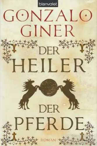 Buch: Der Heiler der Pferde, Giner, Gonzalo. 2008, Blanvalet Verlag, Roman