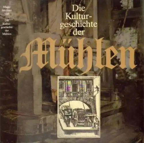 Buch: Die Kulturgeschichte der Mühlen. Mager, Orf u.a., 1988, Edition Leipzig