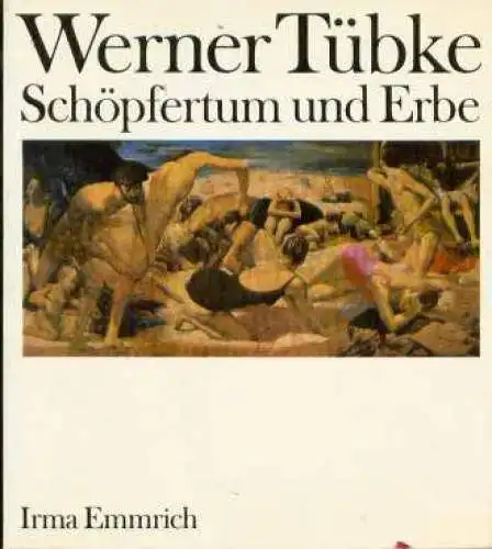 Buch: Werner Tübke, Emmrich, Irma. 1976, Union Verlag, Schöpfertum und Erb 36570