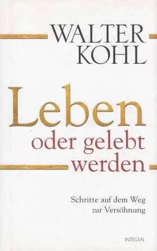 Buch: Leben oder gelebt werden, Kohl, Walter. Mosaik, 2011, Integral Verlag