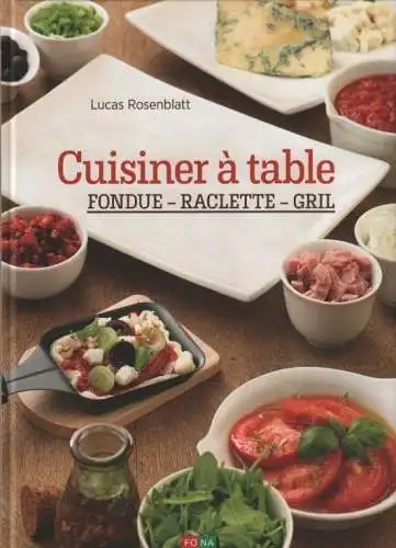 Buch: Cuisiner à table, Rosenblatt, Lukas. 2014, Fona Verlag