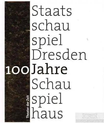 Buch: Staatsschauspiel Dresden - 100 Jahre Schauspielhaus, Schulz, Wilfried u.a