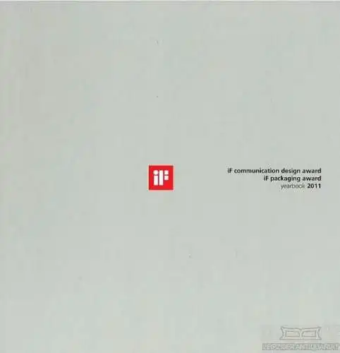 Buch: iF communication award / iF packaging award / yearbook 2011. 2011