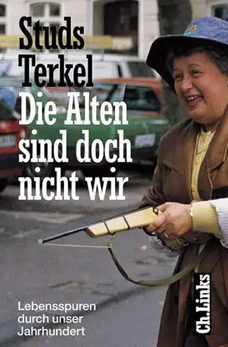 Buch: Die Alten sind doch nicht wir, Terkel, Studs, 1996, Ch. Links Verlag