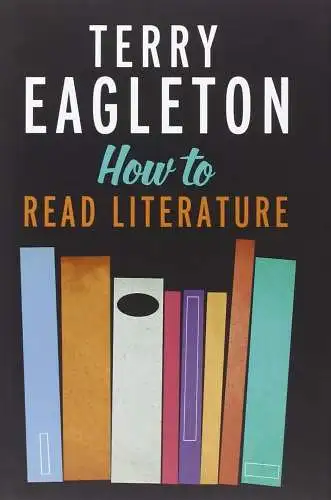 Buch: How to Read Literature, Eagleton, Terry, 2013, Yale University Press