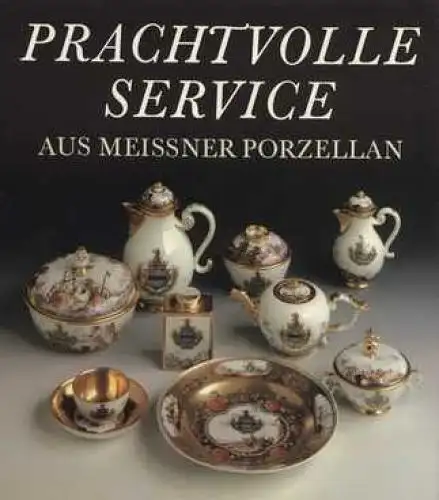 Buch: Prachtvolle Service aus Meissner Porzellan, Reinheckel, Günter. 1989