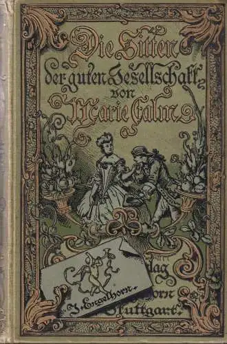 Buch: Die Sitten der guten Gesellschaft, Calm, Marie. 1886, Verlag J. Engelhorn