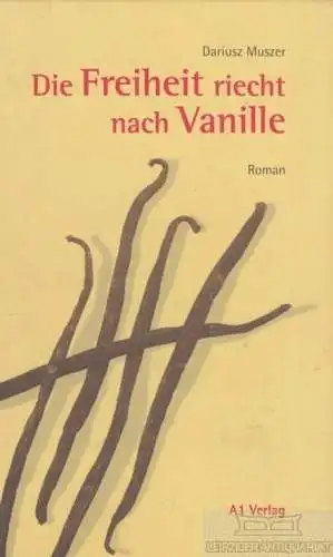 Buch: Die Freiheit schmeckt nach Vanille, Muszer, Dariusz. 1999, A1 Verlag