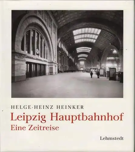 Buch: Leipzig Hauptbahnhof, Heinker, 2005, Eine Zeitreise, gebraucht, sehr gut