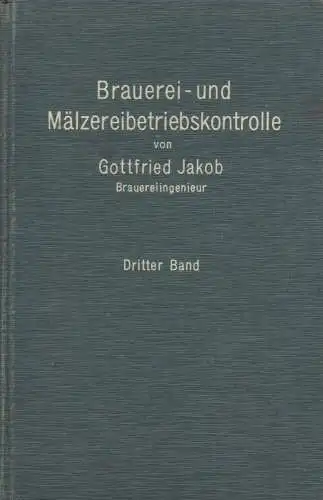 Buch: Brauerei- und Mälzereibetriebskontrolle, Jakob, Gottfried, 1911, Band 3