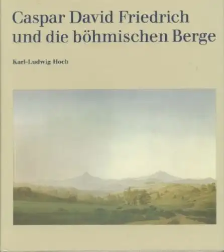 Buch: Caspar David Friedrich und die böhmischen Berge, Hoch, Karl-Ludwig. 1987