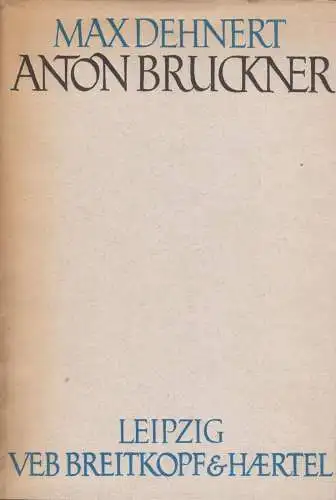 Buch: Anton Bruckner, Dehnert, Max. 1958, VEB Breitkopf & Härtel, gebraucht, gut